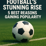 Generate a high-quality, relevant image prompt for an article about: Football’s Stunning Rise: 5 Bes