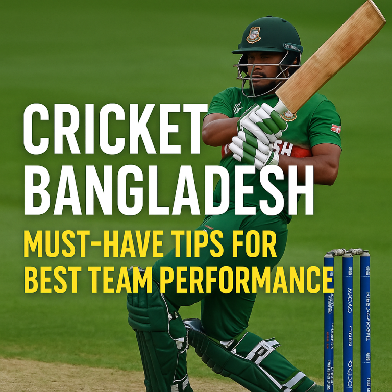 Cricket Bangladeş: Must-Have Tips for Best Team Performance