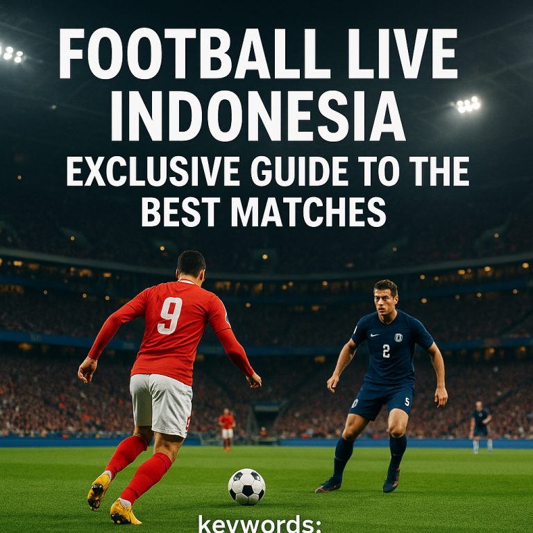 Football Live Indonesia: Exclusive Guide to the Best Matches