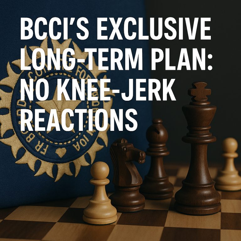 BCCI’s Exclusive Long-Term Plan: No Knee-Jerk Reactions