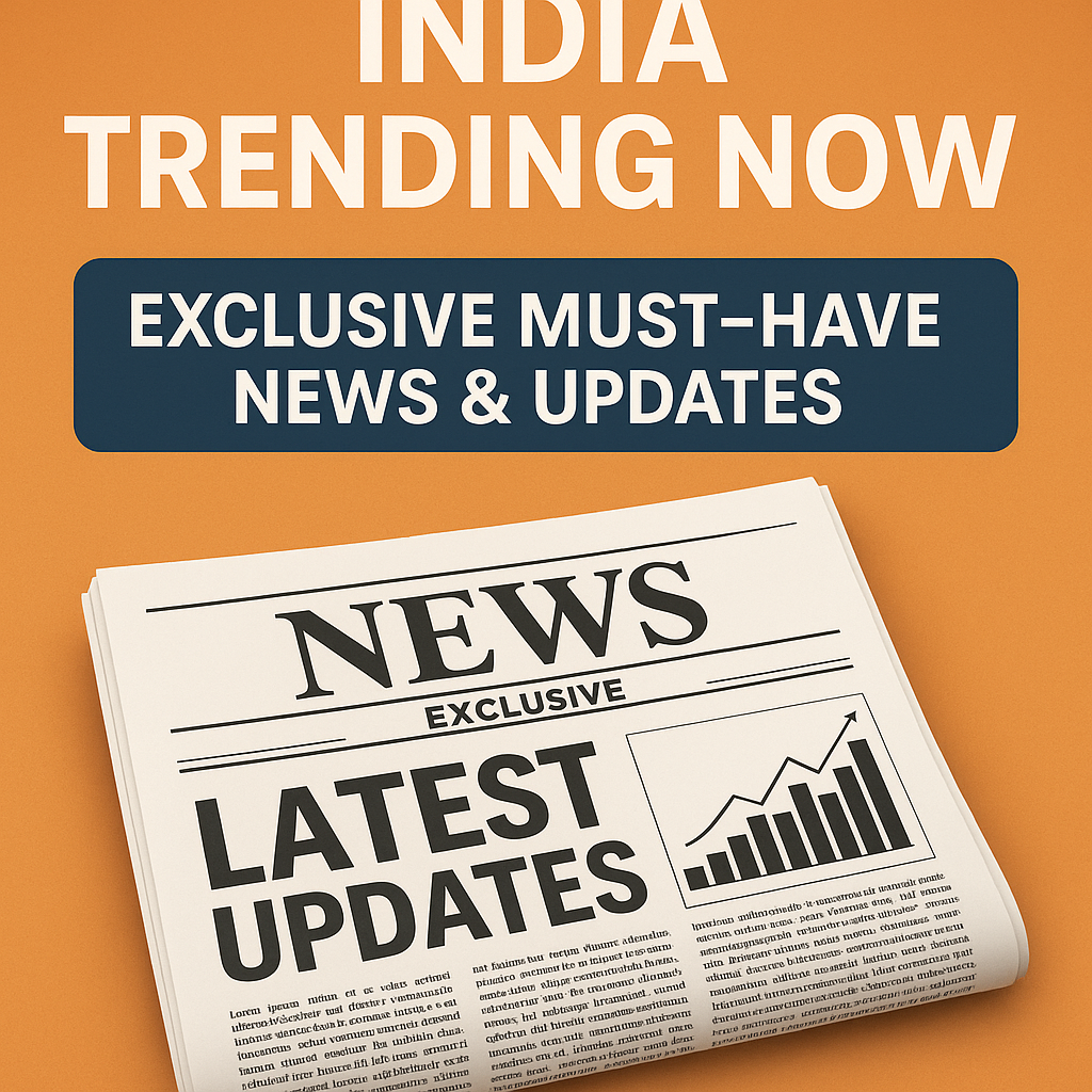 India Trending Now: Exclusive Must-Have News & Updates